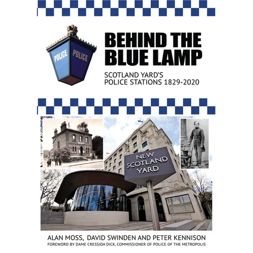 Behind the Blue Lamp: Scotland Yard's Police Stations 1829-2020 - Paperback