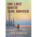 The Last White Seal Hunter - Hardcover