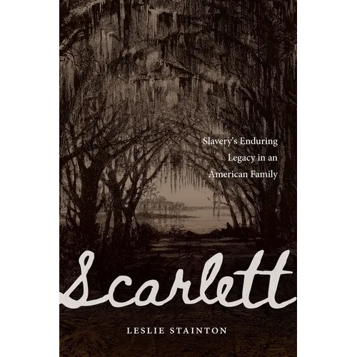 Scarlett: Slavery's Enduring Legacy in an American Family