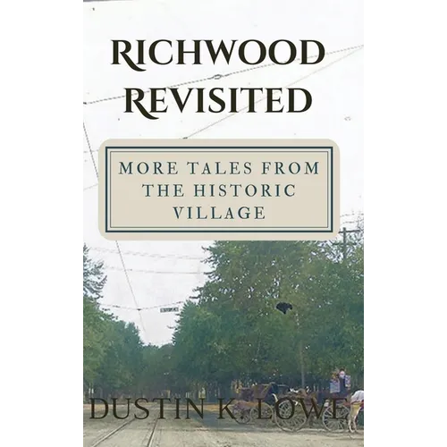 Richwood Revisited: More Tales from the Historic Village
