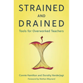 Strained and Drained: Tools for Overworked Teachers - Paperback