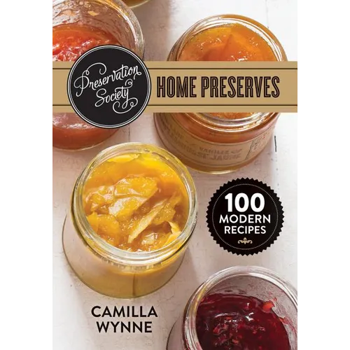 Preservation Society Home Preserves: 100 Modern Recipes - Paperback