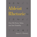 Ableist Rhetoric: How We Know, Value, and See Disability - Paperback