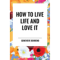 How to Live Life and Love It - Hardcover