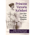 Princess Victoria Ka'iulani: Last Heir of the Hawaiian Kingdom
