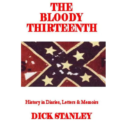 The Bloody Thirteenth: History in Diaries, Letters & Memoirs