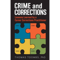 Crime and Corrections: Lessons Learned by a Career Corrections Practitioner - Paperback