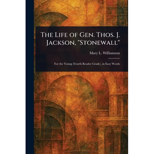 The Life of Gen. Thos. J. Jackson, "Stonewall"