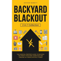 Backyard Blackout: The Essential Prepper's Guide to Building the Perfect Backyard Homestead and Thriving in a World Without Power (2-in-1 Collection)