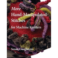 More Hand-Manipulated Stitches for Machine Knitters - Hardcover