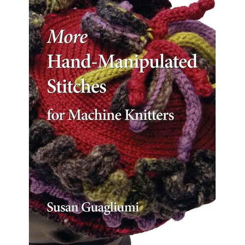 More Hand-Manipulated Stitches for Machine Knitters - Hardcover