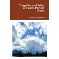 Tragedies and Trials are God's Perfect Work - Paperback