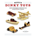 Wooden Dinky Toys: Simple Techniques & Complete Plans to Build 18 Tiny Classics - Paperback