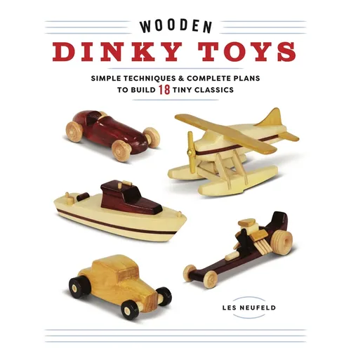 Wooden Dinky Toys: Simple Techniques & Complete Plans to Build 18 Tiny Classics - Paperback