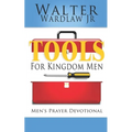 Tools for Kingdom Men: Men's Prayer Devotional - Paperback