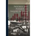 Progress and Poverty, an Inquiry Into the Cause - Paperback