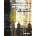 Architectures of the Technopolis: Archigram and the British High Tech - Hardcover