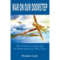 War on Our Doorstep: The Unknown Campaign on North America's West Coast