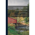 Old Homes in Stonington: With Additional Chapters and Graveyard Inscriptions