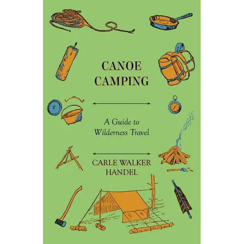 Canoe Camping - A Guide to Wilderness Travel