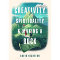 Creativity, Spirituality, and Making a Buck - Paperback