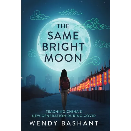 The Same Bright Moon: Teaching China's New Generation During Covid - Hardcover