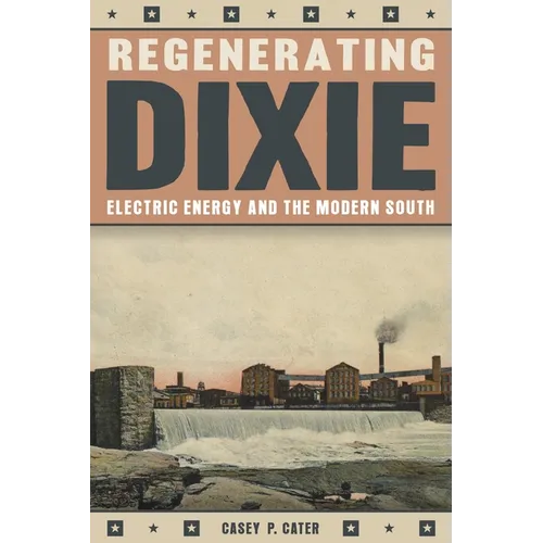 Regenerating Dixie: Electric Energy and the Modern South