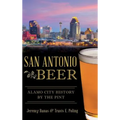 San Antonio Beer: Alamo City History by the Pint