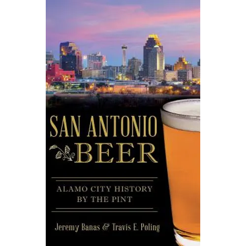 San Antonio Beer: Alamo City History by the Pint