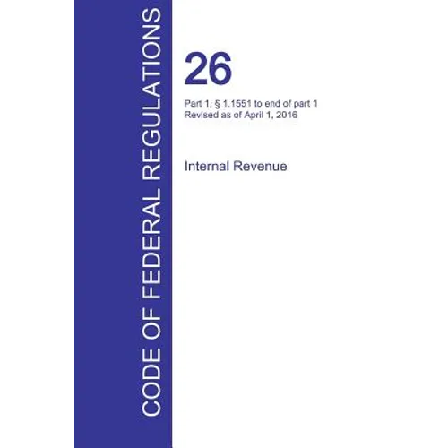 CFR 26, Part 1, § 1.1551 to end of part 1, Internal Revenue, April 01, 2016 (Volume 15 of 22)