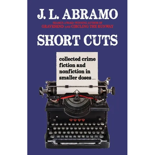 Short Cuts: Collected Crime Fiction and Nonfiction in Smaller Doses - Paperback