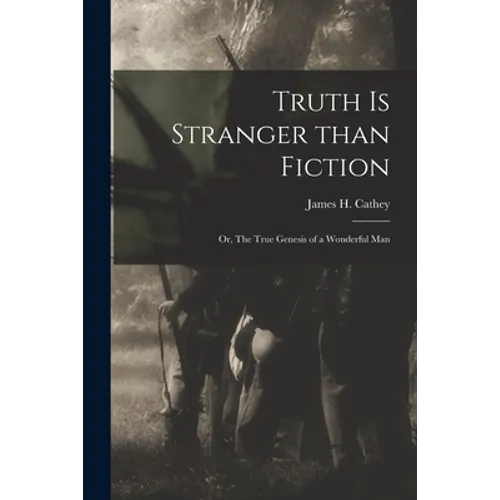 Truth is Stranger Than Fiction: or, The True Genesis of a Wonderful Man