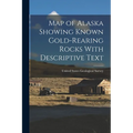 Map of Alaska Showing Known Gold-Rearing Rocks With Descriptive Text