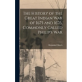 The History of the Great Indian War of 1675 and 1676, Commonly Called Philip's War