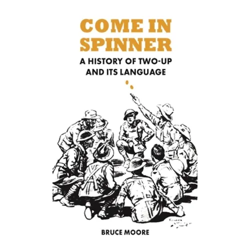 Come in Spinner: A History of Two-Up and Its Language - Paperback