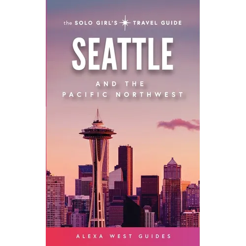 Seattle and The Pacific Northwest: The Solo Girl's Travel Guide