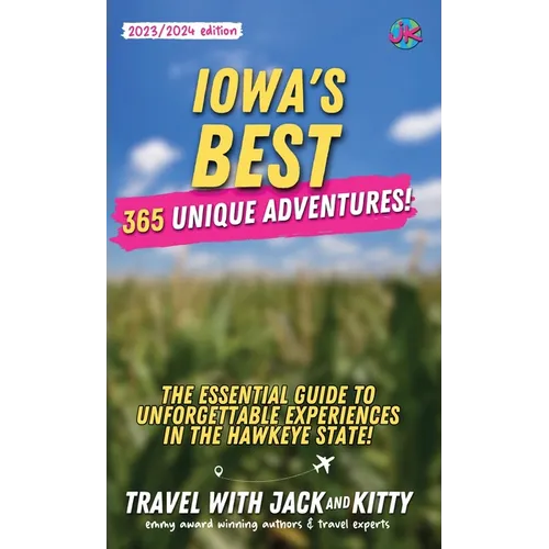 Iowa's Best: 365 Unique Adventures - The Essential Guide to Unforgettable Experiences in the Hawkeye State