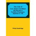 The Life of Col. James Gardiner: Who Was Slain at the Battle of Prestonpans, September 21, 1745