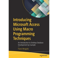 Introducing Microsoft Access Using Macro Programming Techniques: An Introduction to Desktop Database Development by Example - Paperback