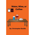 Water, Wine, or Coffee - Paperback
