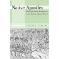 Native Apostles: Black and Indian Missionaries in the British Atlantic World