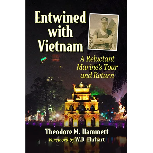 Entwined with Vietnam: A Reluctant Marine's Tour and Return