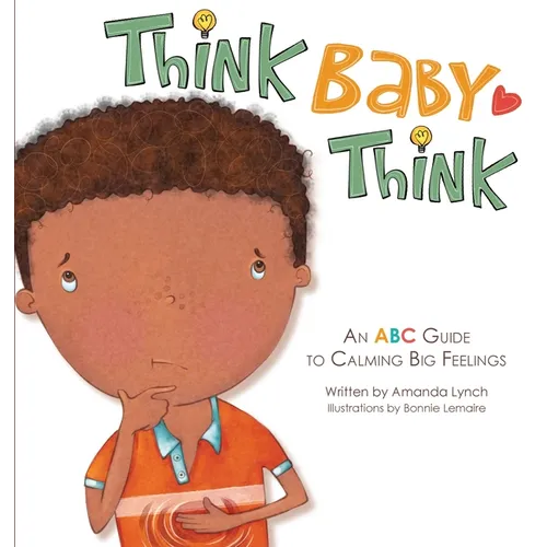 Think, Baby, Think: An ABC Guide to Calming Big Feelings - Hardcover