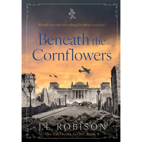 Beneath the Cornflowers: Edelweiss Series Book 4 - Hardcover