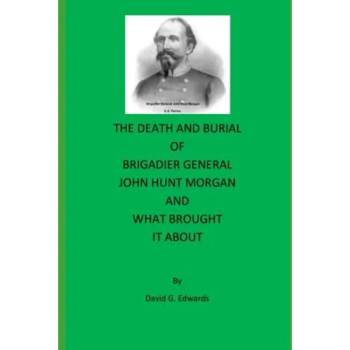 The Death and Burial of Brigadier General John Hunt Morgan