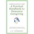 Compassionate Care A Practical Handbook For Dementia Caregiving - Paperback