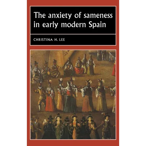 The Anxiety of Sameness in Early Modern Spain - Paperback