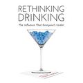 Rethinking Drinking: The Influence That Everyone's Under - Hardcover