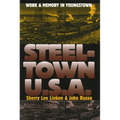 Steeltown U.S.A.: Work and Memory in Youngstown