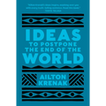 Ideas to Postpone the End of the World - Paperback